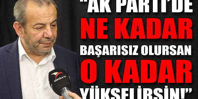 “AK PARTİ’DE NE KADAR BAŞARISIZ OLURSAN O KADAR YÜKSELİRSİN!”