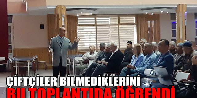 ÇİFTÇİLER BİLMEDİKLERİNİ BU TOPLANTIDA ÖĞRENDİ