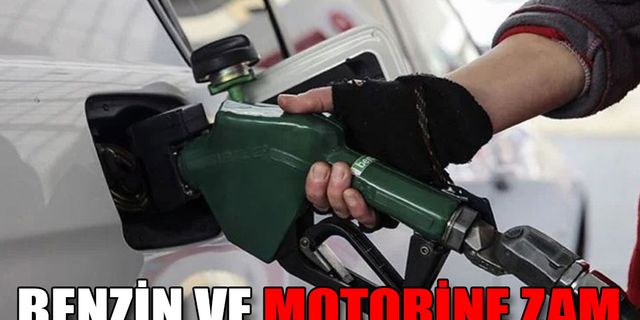 BENZİN VE MOTORİNE ZAM! İŞTE YENİ FİYATLAR