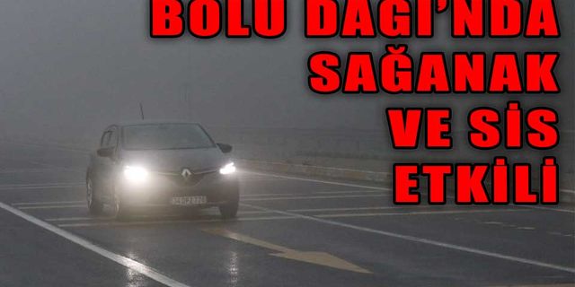 BOLU DAĞI’NDA SAĞANAK VE SİS ETKİSİNİ GÖSTERİYOR