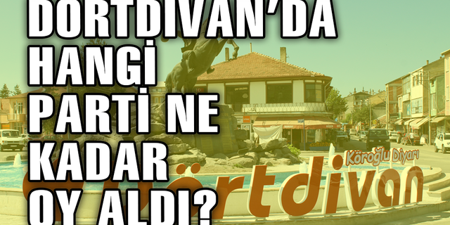 DÖRTDİVAN’DAN HANGİ PARTİ NE KADAR OY ALDI?