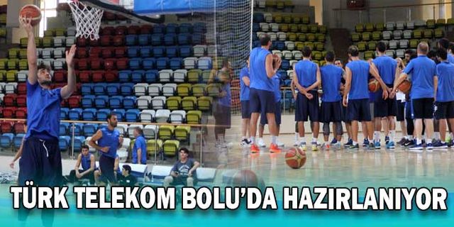 TÜRK TELEKOM, YENİ SEZONA BOLU’DA HAZIRLANIYOR
