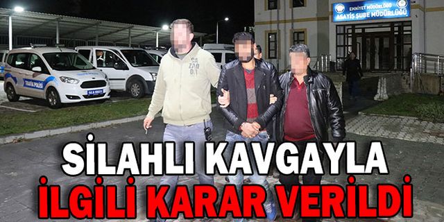 SİLAHLI KAVGAYLA İLGİLİ KARAR VERİLDİ