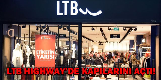 LTB HIGHWAY’DE KAPILARINI AÇTI! 