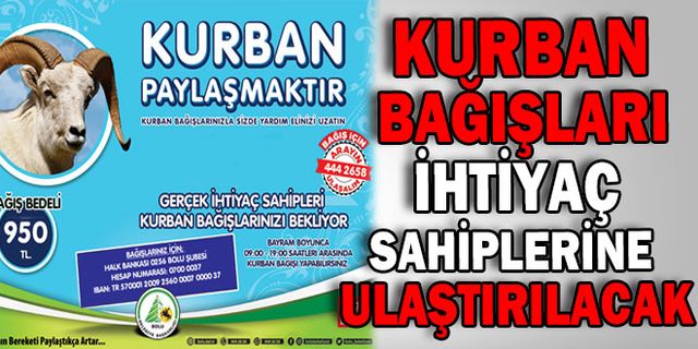 KURBAN BAĞIŞLARI BOLU BELEDİYESİ ARACILIĞIYLA GERÇEK İHTİYAÇ SAHİPLERİNE ULAŞTIRILACAK
