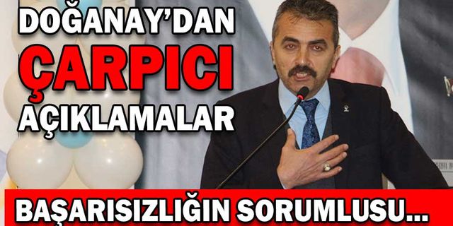 DOĞANAY'DAN ÇARPICI AÇIKLAMALAR