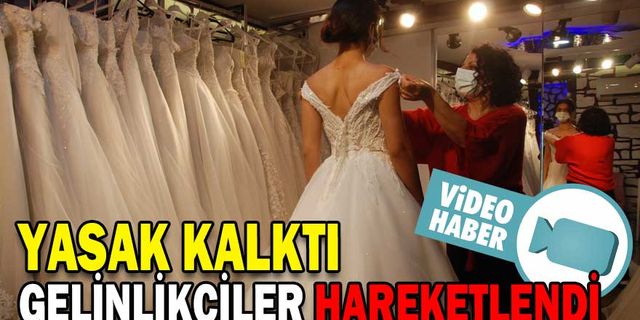 YASAK KALKTI, GELİNLİKÇİLER HAREKETLENDİ
