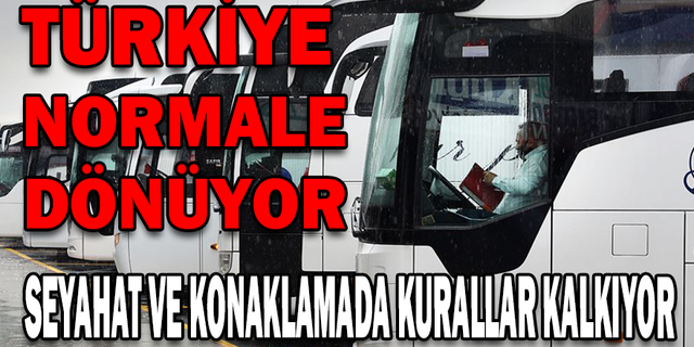 TÜRKİYE ESKİ GÜNLERE DÖNÜYOR; SEYAHAT VE KONAKLAMA KURALLARI YENİDEN ŞEKİLLENDİ