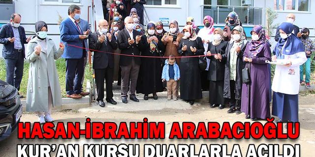 HASAN-İBRAHİM ARABACIOĞLU KUR’AN KURSU DUARLARLA AÇILDI