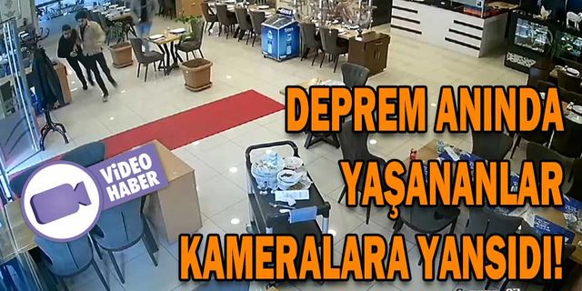 DEPREM ANINDA YAŞANANLAR KAMERALARA YANSIDI