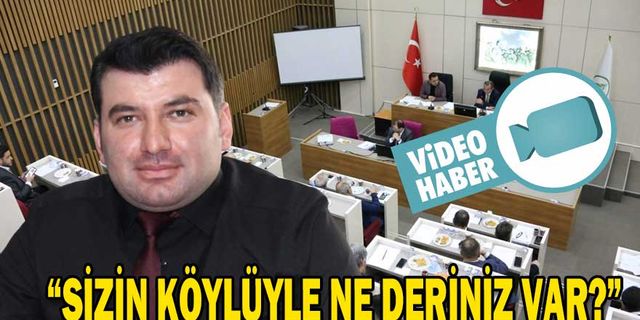 “SİZİN KÖYLÜYLE NE DERDİNİZ VAR?”