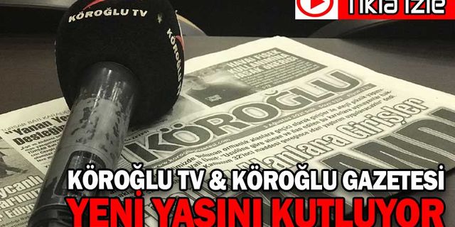KÖROĞLU TV 28 & KÖROĞLU GAZETESİ 18 YAŞINDA