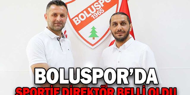 BOLUSPOR’DA SPORTİF DİREKTÖR BELLİ OLDU