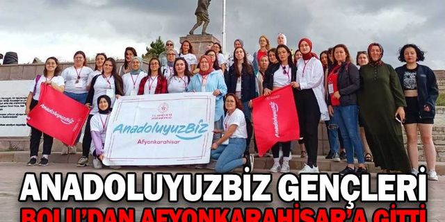 ANADOLUYUZBİZ GENÇLERİ BOLU’DAN AFYONKARAHİSAR’A GİTTİ