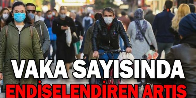 YENİ VAKASAYISI 1 HAFTADA 57 BİNDEN 117 BİNE ÇIKTI