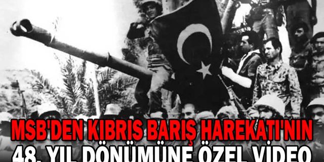 MSB'DEN KIBRIS BARIŞ HAREKATI'NIN 48. YIL DÖNÜMÜNE ÖZEL VİDEO