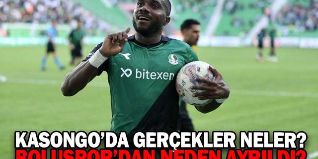 KASONGO’DA GERÇEKLER NELER? BOLUSPOR’DAN NEDEN AYRILDI?