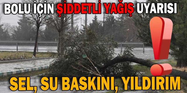BOLU İÇİN ŞİDDETLİ YAĞIŞ UYARISI