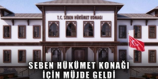 SEBEN HÜKÜMET KONAĞI İÇİN MÜJDE GELDİ