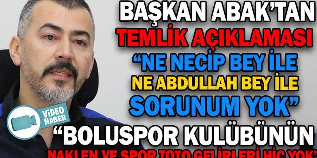 BAŞKAN ABAK’TAN TEMLİK AÇIKLAMASI