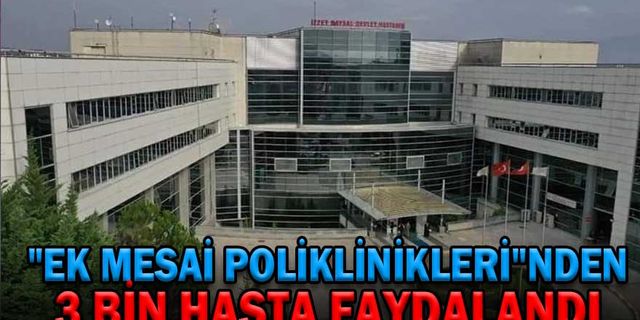  "EK MESAİ POLİKLİNİKLERİ"NDEN 3 BİN HASTA FAYDALANDI