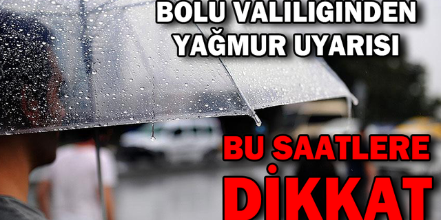 BOLU VALİLİĞİ ŞİDDETLİ YAĞIŞA KARŞI UYARDI