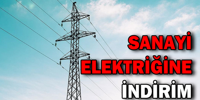 SANAYİ ELEKTRİĞİNE İNDİRİM