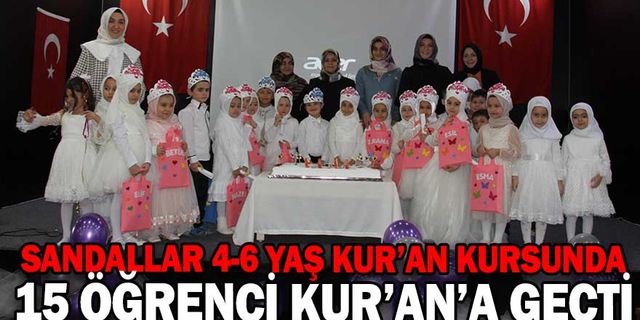 SANDALLAR 4-6 YAŞ KUR’AN KURSUNDA 15 ÖĞRENCİ KUR’AN’A GEÇTİ