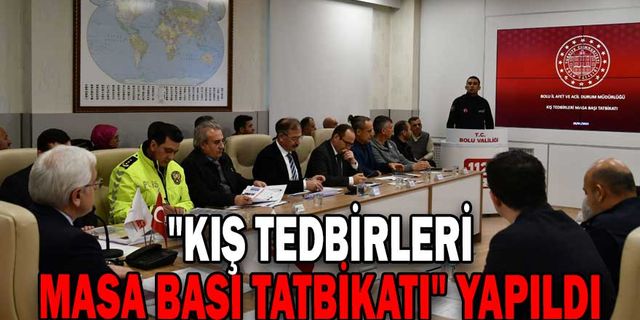 "KIŞ TEDBİRLERİ MASA BAŞI TATBİKATI" YAPILDI
