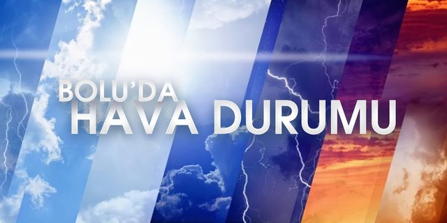 BOLU’DA HAVA NASIL OLACAK?