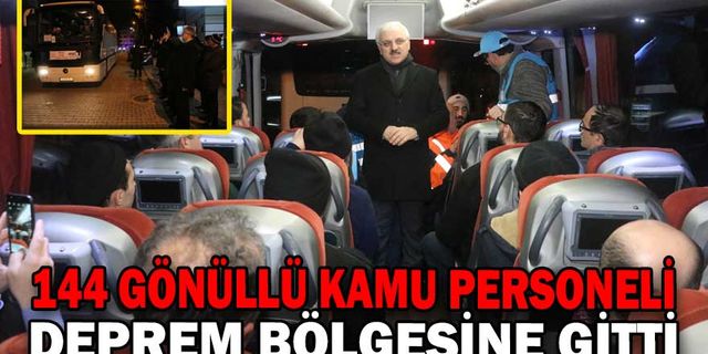 144 GÖNÜLLÜ KAMU PERSONELİ DEPREM BÖLGESİNE GİTTİ