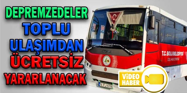 DEPREMZEDELER TOPLU ULAŞIMDAN ÜCRETSİZ YARARLANACAK