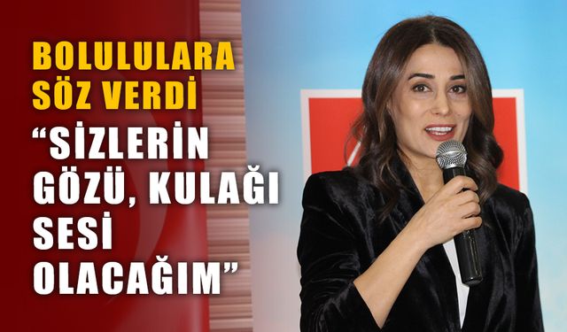 ASUMAN ŞENTÜRK TEKİN, BOLULULARA SÖZ VERDİ
