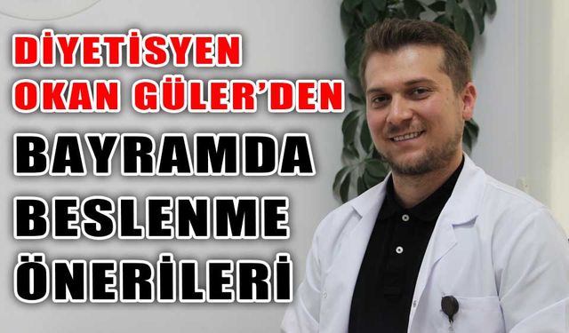 UZMANINDAN BAYRAMDA BESLENME ÖNERİLERİ