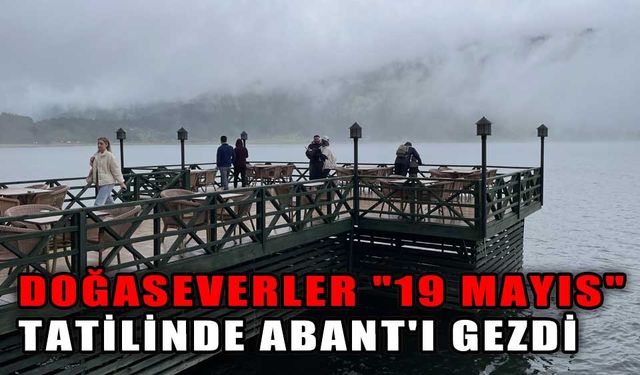 DOĞASEVERLER "19 MAYIS" TATİLİNDE ABANT'I GEZDİ