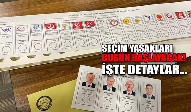 SEÇİM YASAKLARI BUGÜN BAŞLAYACAK!