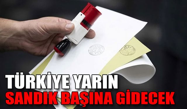 TÜRKİYE YARIN SANDIK BAŞINA GİDECEK