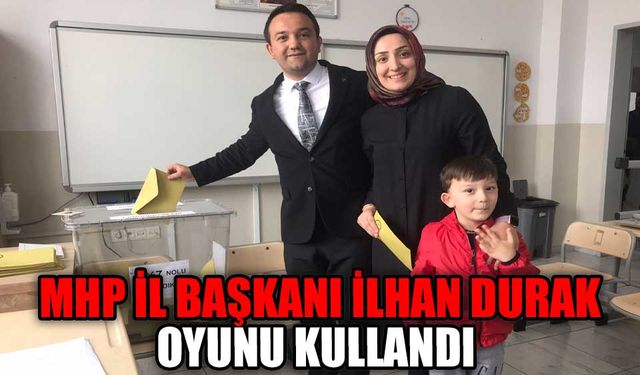 MHP İL BAŞKANI İLHAN DURAK OYUNU KULLANDI 