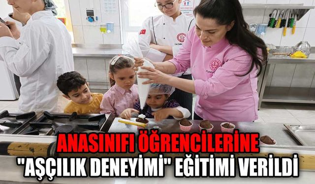 ANASINIFI ÖĞRENCİLERİNE "AŞÇILIK DENEYİMİ" EĞİTİMİ VERİLDİ