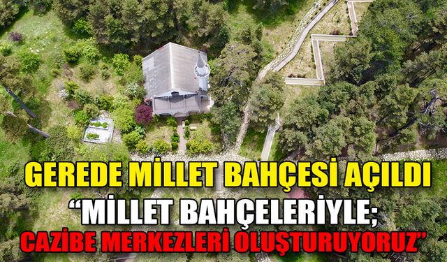 GEREDE MİLLET BAHÇESİ AÇILDI