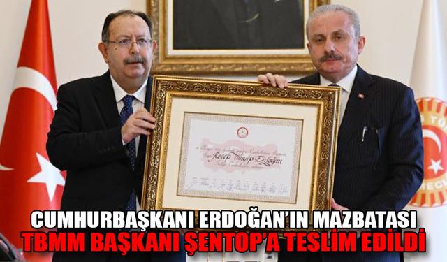 CUMHURBAŞKANI ERDOĞAN’IN MAZBATASI TBMM BAŞKANI ŞENTOP’A TESLİM EDİLDİ