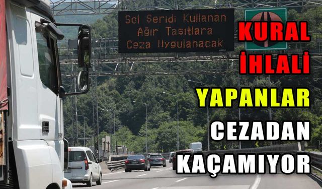 BAYRAM TRAFİĞİNDE KURAL İHLALİ YAPANLAR CEZADAN KAÇAMIYOR