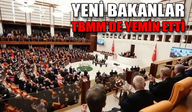 YENİ BAKANLAR, TBMM'DE YEMİN ETTİ