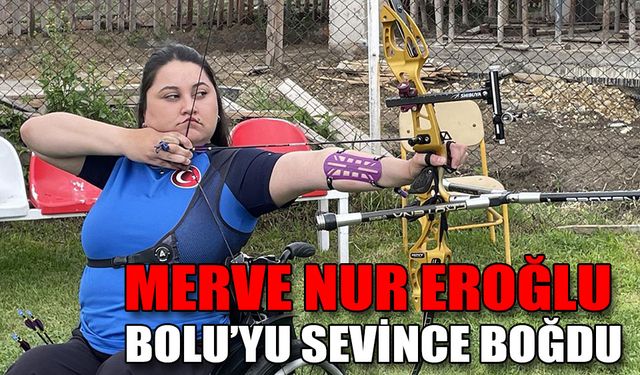 MERVE NUR BOLU’YU SEVİNCE BOĞDU