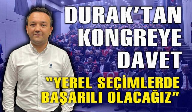 MHP İl Başkanı İlhan Durak, Bolulu vatandaşları kongreye davet etti