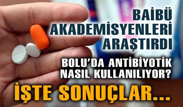 Bolu'da, antibiyotik kullanma alışkanlıkları incelendi