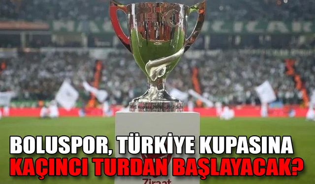 Boluspor, Türkiye Kupasına kaçıncı turdan başlayacak?