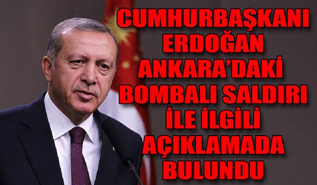 Cumhurbaşkanı Erdoğan'dan Ankara'daki bombalı saldırı girişimiyle ilgili ilk açıklama
