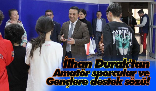 İlhan Durak'tan amatör sporcular ve gençlere destek sözü!