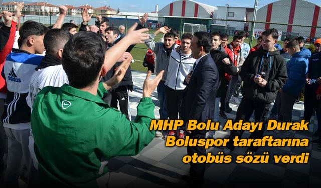 MHP Başkan Adayı Durak, Boluspor taraftarına otobüs sözü verdi
